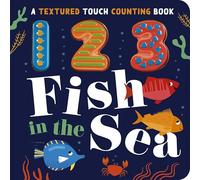 123 Fish in the Sea: A Textured Touch Counting Book: 1