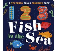 123 Fish in the Sea: (Textured Touch Counting Books)
