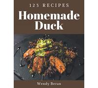 123 Homemade Duck Recipes: Start a New Cooking Chapter with Duck Cookbook!