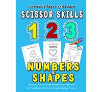 123 Numbers and Shapes : Let's Cut Paper and Learn Scissor Skills - My First Cut and Paste Workbook for Preschool for Fine Motor Skill Activity and ... ) (Scissor Skills - Cut and Paste Workbook)