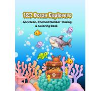 123 Ocean Explorers: An Ocean-Themed Number Tracing & Coloring Book