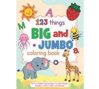 123 Things Big and Jumbo Coloring Book: My First Toddler Coloring Book: Fun With Shapes, Numbers, Letters, Colors, and Animals!
