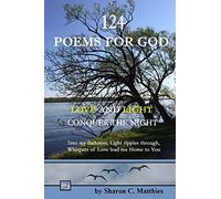 124 Poems for God: Love and Light Conquer the Night