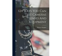 124 Ways You Can Test Cameras Lenses And Equipment