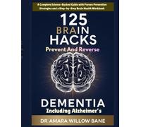125 Brain Hacks to Prevent and Reverse Dementia Including Alzheimer’s: A Complete Science-Backed Guide with Proven Prevention Strategies and a ... (The Complete Nature Healing Library)