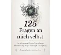 125 Fragen an mich selbst: Ein achtsames 4-Monate-Journal gegen Overthinking, People-Pleasing & Erschöpfung + Bonus: 14-Tage Overthinking-Reset