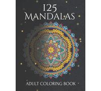 125 Mandalas: An Adult Coloring Book, 125 of the most beautiful mandalas in the world, Mandala Art Designs For Stress Relief and Relaxation