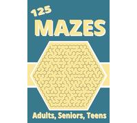 125 Mazes: From Simple to Sneaky 125 Mazes with Answers by Section Twist, Turn, Solve Maze Mastery