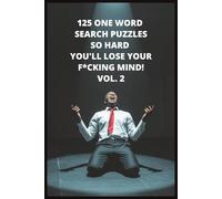 125 One Word Search Puzzles So Hard You’ll Lose Your F*cking Mind! Vol. 2