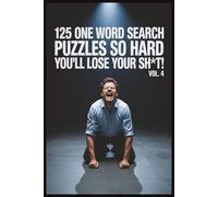 125 One Word Search Puzzles So Hard You’ll Lose Your Sh*t! Vol. 4