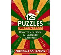 125 Puzzles for Teens 12-16: Exclusive Christmas Collection of Brain Teasers, Riddles & Fun Holiday Challenges (100+ Puzzles for Teens 12-16)