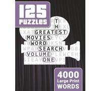 125 Puzzles - The Greatest Movies Word Search: Volume 1 | 4,000 Large Print Words: Relive the greatest moments in cinema history - one puzzle at a time. (The Greatest Movies Word Search Series)
