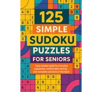 125 Simple Sudoku Puzzles for Seniors: Easy number grids for everyday enjoyment, comfortable solving, and complete solutions in the back