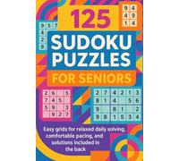 125 Sudoku Puzzles for Seniors: Easy grids for relaxed daily solving, comfortable pacing, and solutions included in the back
