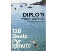 128 Beats Per Minute: Diplo's Guide Music, Culture and Everything Between