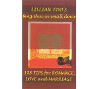 128 Easy Tips for Romance, Love and Marriage (Lillian Too's Feng Shui in Small Doses S.)