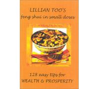128 Easy Tips for Wealth and Prosperity (Lillian Toos Feng Shui in Small Doses S.)
