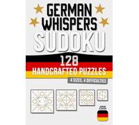 128 Handcrafted German Whispers Sudoku Puzzles: · 4 Sizes · 4 Difficulty Levels (Handcrafted Sudoku Variants)