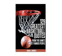 129 Greatest Basketball Quotes from the Game's Most Famous People: Basketball Quotes: Volume 3