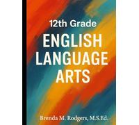12th Grade English Language Arts: A Complete College-Ready Curriculum (Grades K-12 English Curriculum - Elementary to High School English Language Arts Textbooks for School and Homeschool)