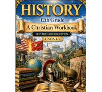 12th Grade History - Semester 1: A Christian Homeschool Workbook (Units 1-5) (History Semester Workbooks)