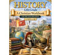 12th Grade History - Semester 2: A Christian Homeschool Workbook (Units 6 - 10)
