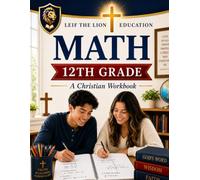 12th Grade Math: A Christian Homeschool Math Workbook with Step-by-Step Lessons, Practice Problems, and Answer Key (Homeschool Math Workbooks Grades 3 - 12. Semesters 1 - 2.)