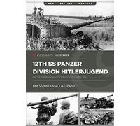 12th SS Panzer Division Hitlerjugend: From Operation Goodwood to April 1945 (Casemate Illustrated)