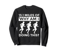 13.1 Miles Of Why Am I Doing This Half Marathon Sweatshirt