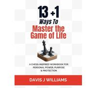 13+1 Ways To Master The Game of Life: A Chess-Inspired Workbook for Personal Power, Purpose & Protection (MAG Education)
