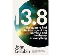 13.8: The Quest to Find the True Age of the Universe and the Theory of Everything