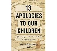 13 Apologies To Our Children: I'm Sorry (The Legacy 13 Series)