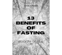 13 BENEFITS OF FASTING: UNLOCKING THE REAL LIFE