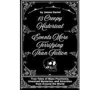 13 Creepy Historical Events More Terrifying Than Fiction