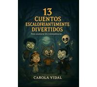 13 cuentos escalofriantemente divertidos: Para asustarse sin traumatizarse