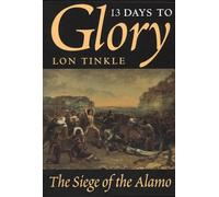 13 Days to Glory: The Siege of the Alamo: 2 (Southwest Landmarks)
