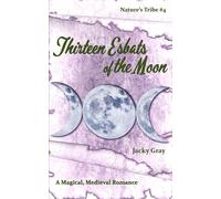 13 Esbats of the Moon: A Magical, Medieval Romance (Nature's Tribe)
