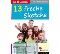 13 freche Sketche: Tolle Stücke ab 10 Jahren