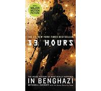 13 Hours: The Inside Account of What Really Happened in Benghazi