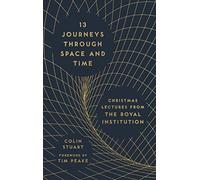 13 Journeys Through Space and Time: Christmas Lectures from the Royal Institution (The RI Lectures)