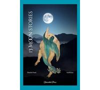 13 Moon stories: Thirteen stories for thirteen moons