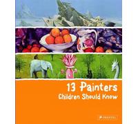 13 Painters Children Should Know: (The 13 Series) (13 Children Should Know)