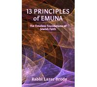 13 Principles of Emuna: The Timeless Foundations of Jewish Faith