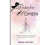 13 Rules for Women: How to Live a Life as a High Value Woman.