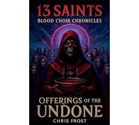 13 Saints Blood Choir Chronicles Offerings of The Undone: 3