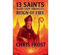 13 Saints Blood Choir Chronicles Reign of Fire: 5