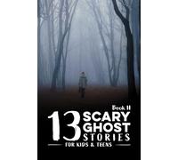 13 Scary Ghost Stories for Kids & Teens Book II: Creepy, spooky, mysterious tales of haunted classrooms, eerie video games, ghostly bus rides, & other ... & beyond (Scary Stories for Kids and Teens)