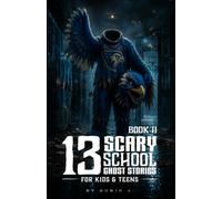 13 Scary School Ghost Stories for Kids & Teens II: School Mascots, Magic Erasers, Haunted Classrooms, Creepy Teachers, Hidden Websites, Ghostly Music ... & Beyond (Scary Stories for Kids and Teens)
