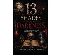 13 Shades of Darkness A collection of thirteen twisted dark tales