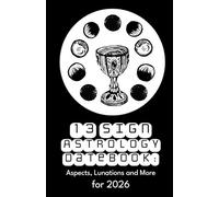 13 Sign Astrology Datebook: Aspects, Lunations and more for 2026 (13 Sign Astrology Resources- 2026)
